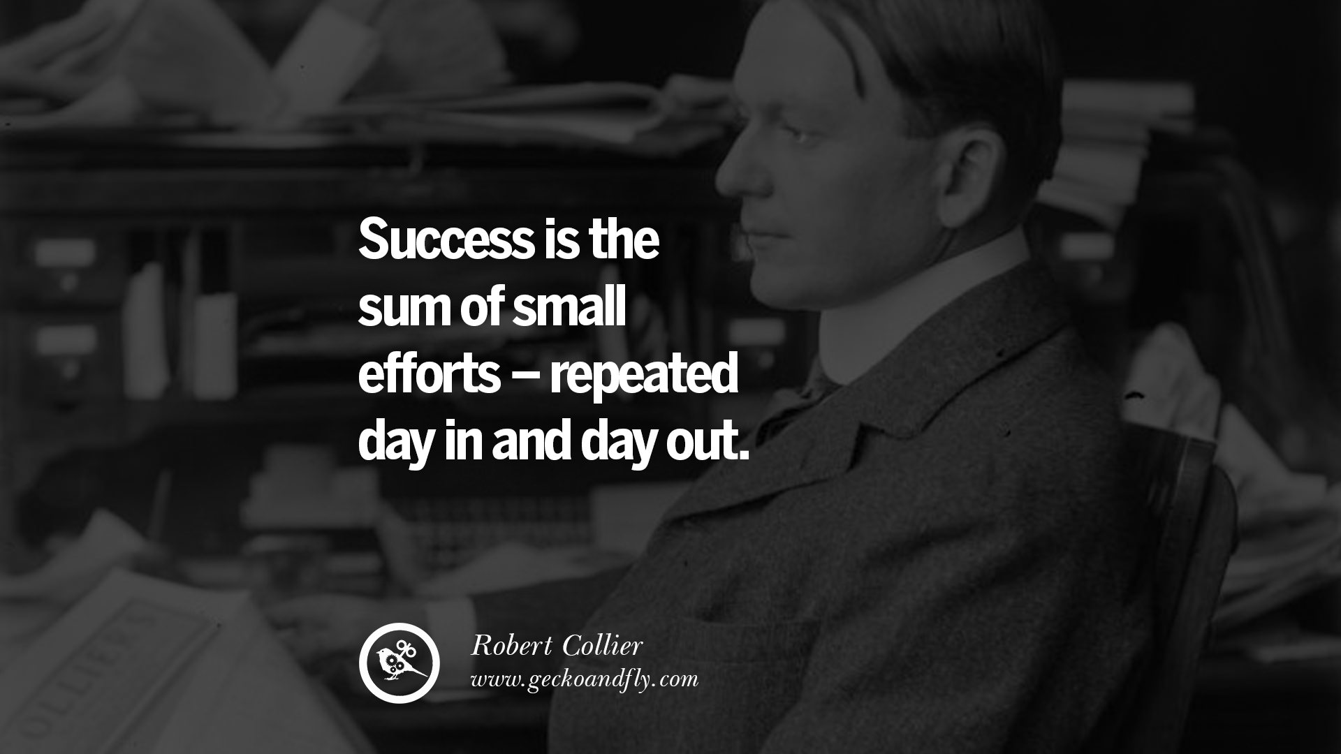 small efforts â€“ repeated day in and day out. - Robert Collier quotes ...