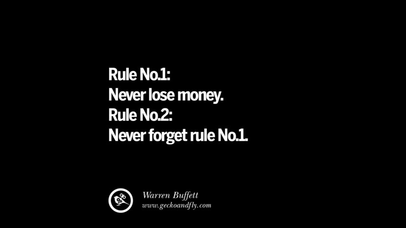 Rule No.1: Never lose money. Rule No.2: Never forget rule No.1. - Warren Buffett