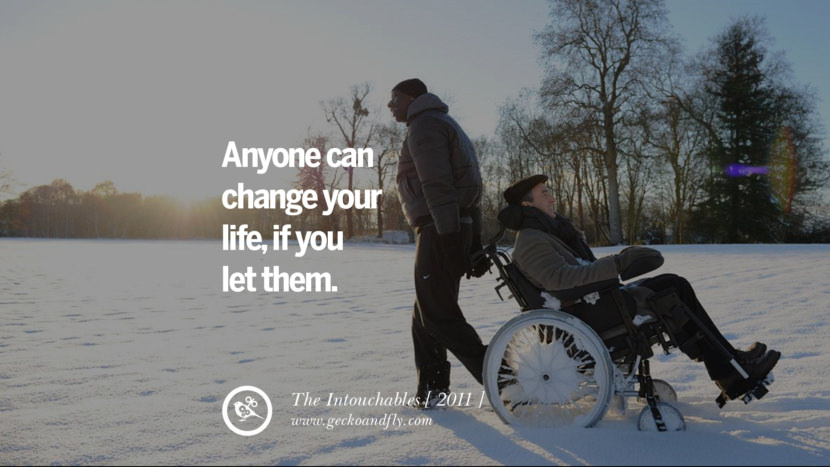 The Intouchables Anyone can change your life, if you let them.