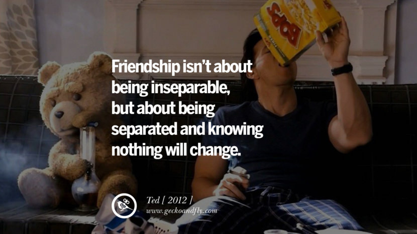 ted movie quote friendship separated change