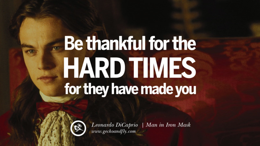 Leonardo Dicaprio Movie Quotes Sii grato per i tempi duri, perché ti hanno fatto. - Man in Iron Mask miglior inspirational tumblr quotes instagram pinterest