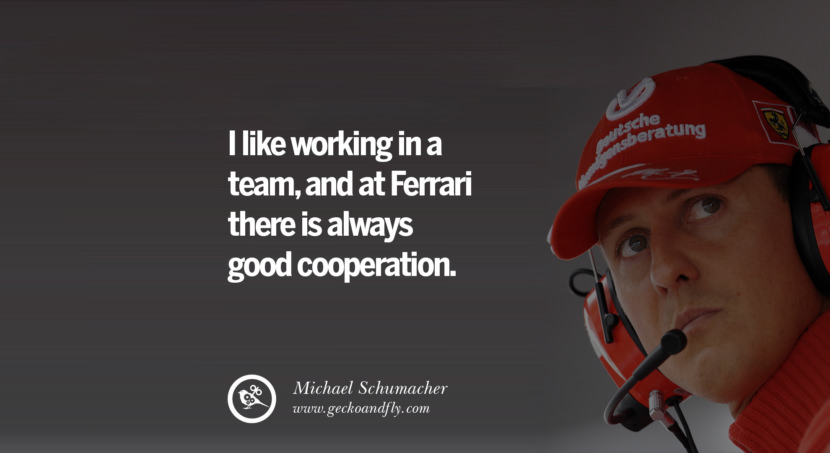I like working in a team, and at Ferrari there is always good cooperation. Quote by Michael Schumacher