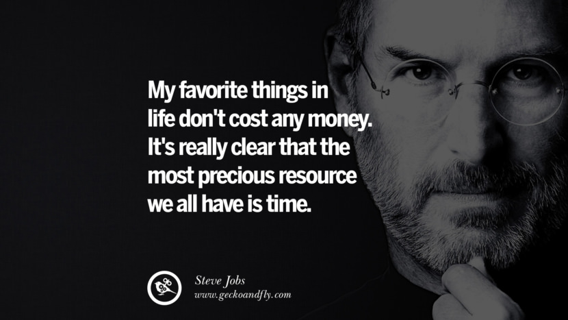 My favorite things in life don't cost any money. It's really clear that the most precious resource we all have is time. Quotes by Steve Jobs