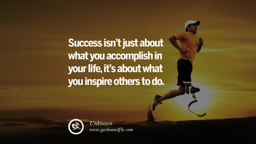 SUCCESS ISN'T JUST ABOUT WHAT YOU ACCOMPLISH IN YOUR LIFE, IT'S ABOUT WHAT YOU INSPIRE OTHERS TO DO. - Unknown Inspiring Successful Quotes for Small Medium Business Startups best inspirational tumblr quotes instagram