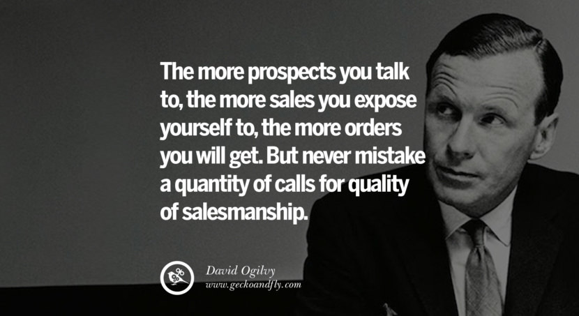 Study the best time of day for calling; between twelve and two pm you not be welcome, whereas a call at an unorthodox time of day – after supper in the summer, for instance – will often succeed. Quote by David Ogilvy