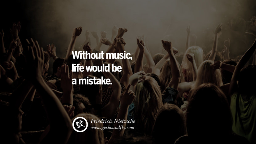 Inspiring Quotes about Life Without music, life would be a mistake. - Friedrich Nietzsche