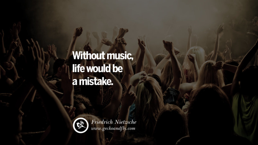 Without music, life would be a mistake. - Friedrich Nietzsche