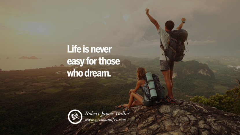 Life is never easy for those who dream. - Robert James Waller 