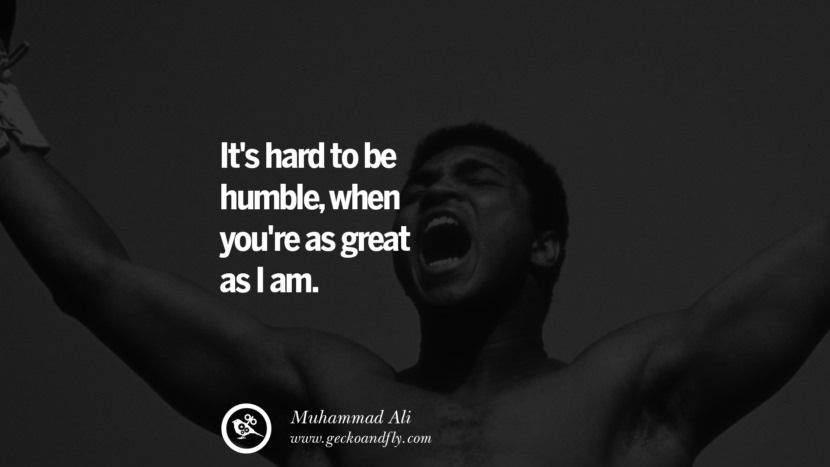 It's hard to be humble, when you're as great as I am. Quote by Muhammad Ali