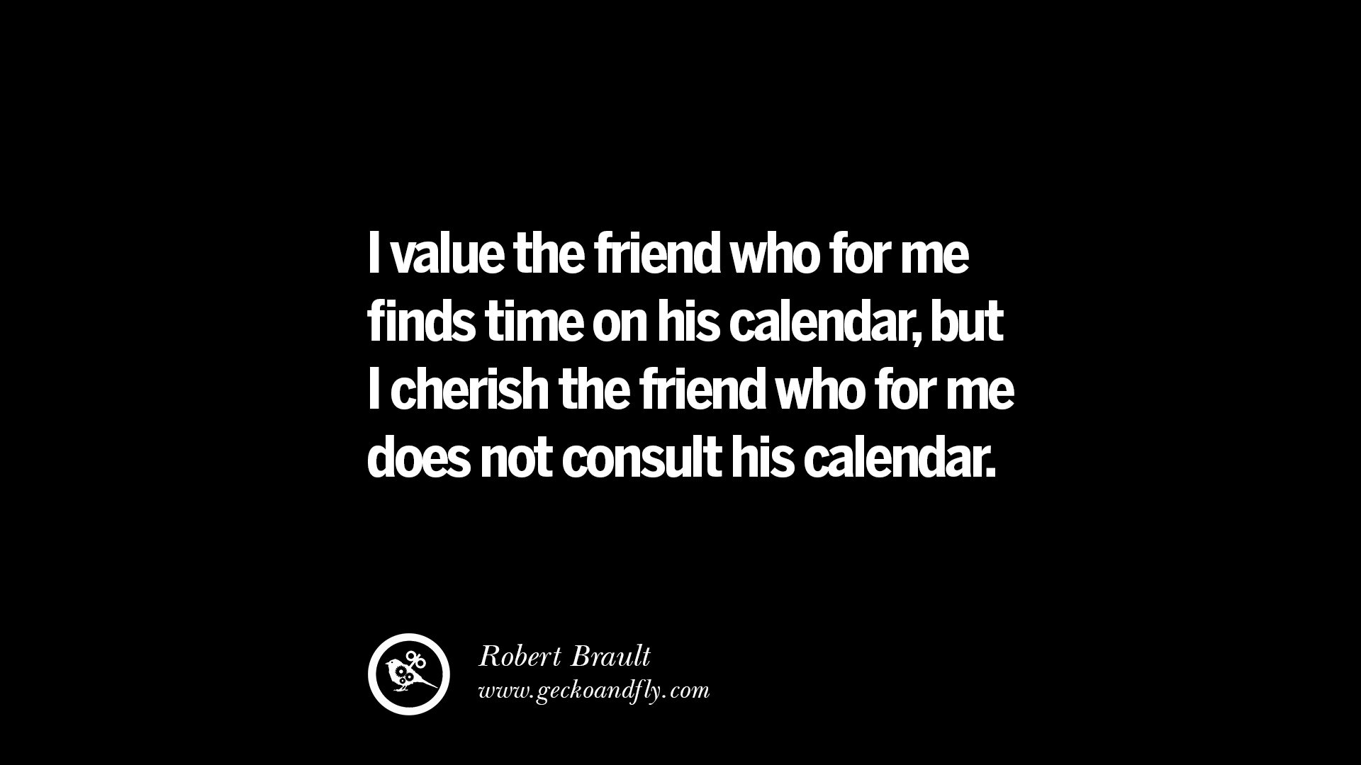 quotes about friendship love friends I value the friend who for me finds time on his