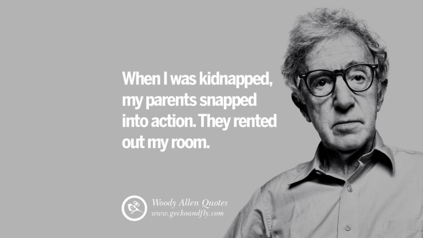 When I was kidnapped, my parents snapped into action. They rented out my room. Quote by Woody Allen