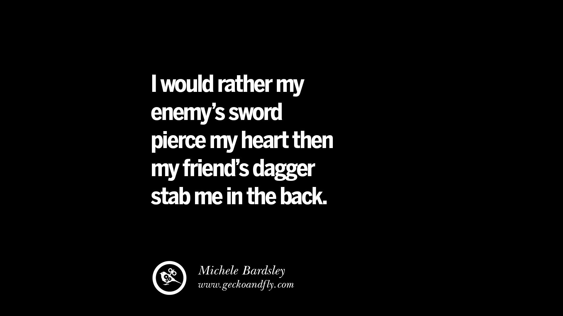 Quotes on Friendship Trust and Love Betrayal I would rather my enemy s sword pierce my