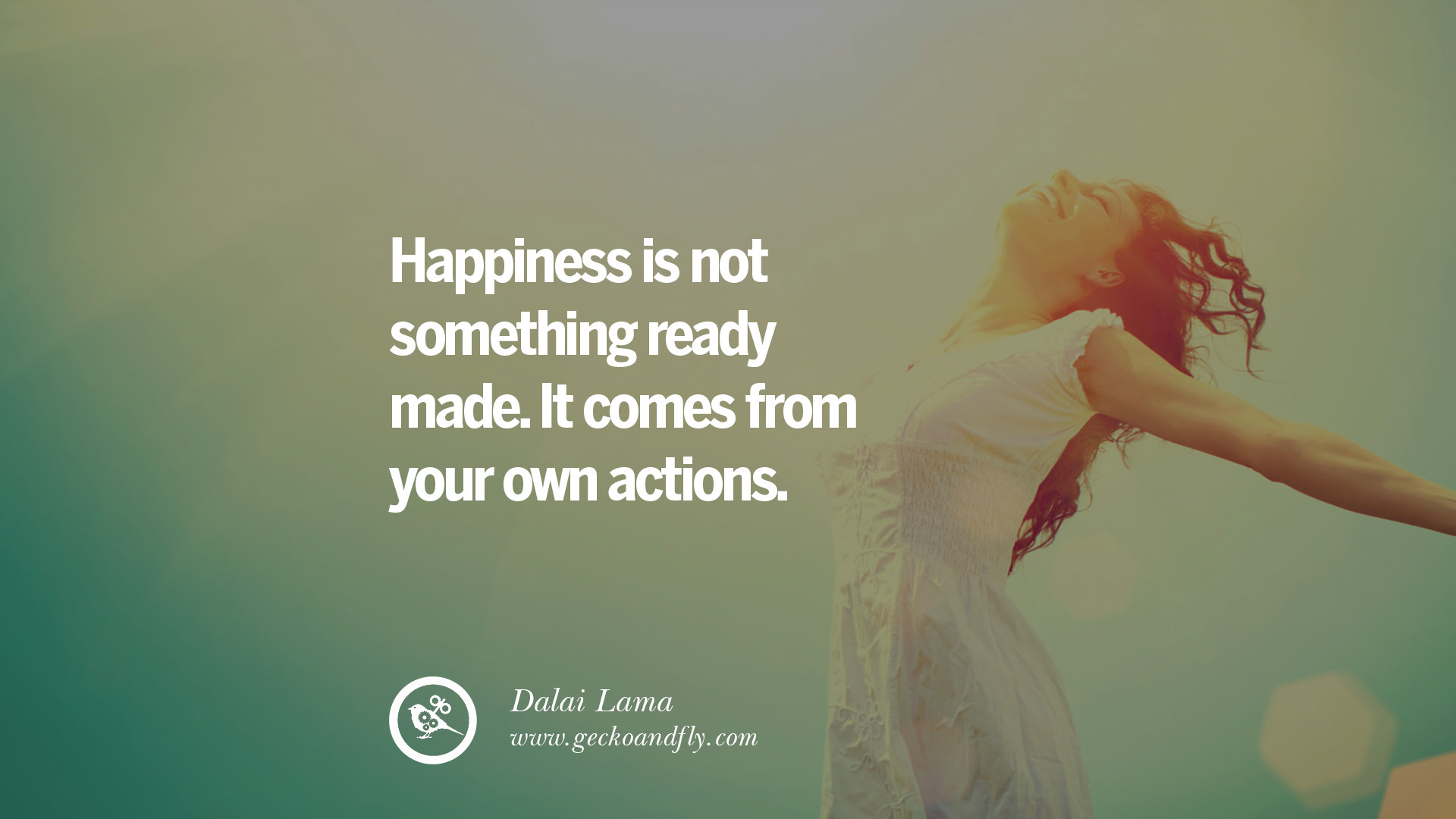 Bring something back. Happiness quotes. Pursue Happiness. Quotes about Happiness. "Happiness is not something ready-made. It comes from your own Actions." - Dalai Lama.