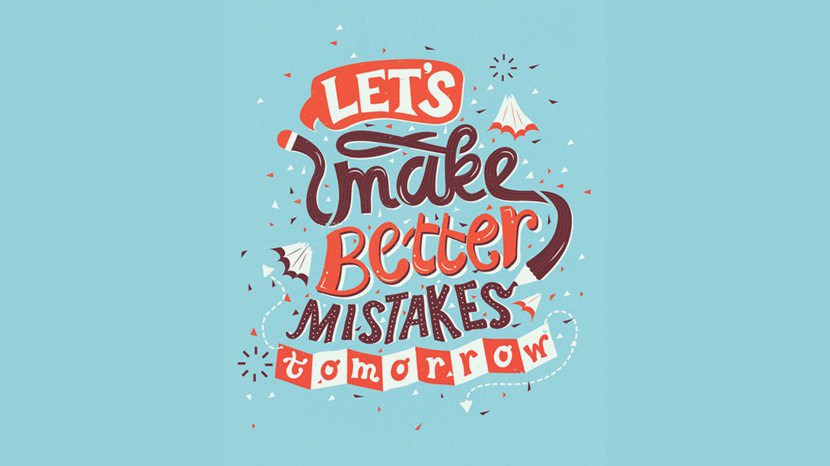 Let’s make better mistakes tomorrow. font-quotes-typography-love-life5