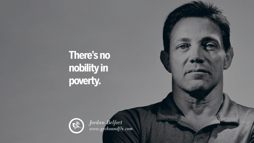 There’s no nobility in poverty. Quote by Jordan Belfort