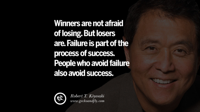 Winners are not afraid of losing. But losers are. Failure is part of the process of success. People who avoid failure also avoid success. Quote by Robert Kiyosaki