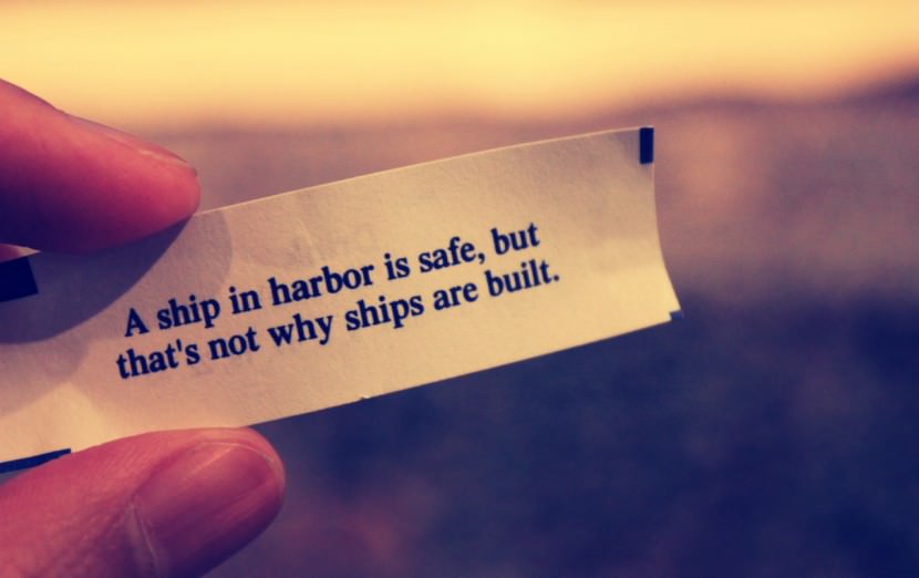 A ship in harbor is safe, but that's not why ships are built. Photo of Chinese Fortune Cookie