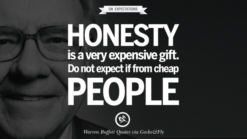 On Expectations - Honesty is very expensive gift. Do not expect it from cheap people. Quote by Warren Buffett
