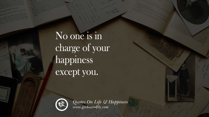 No one is in charge of your happiness except you.