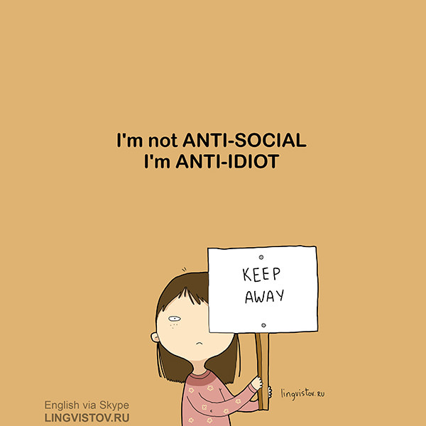 I'm not Anti-Social, I'm Anti-Idiot. Keep Away.