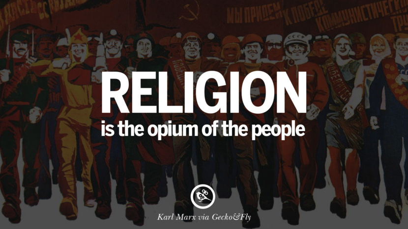 Religion is the opium of the people. Quote by Karl Marx