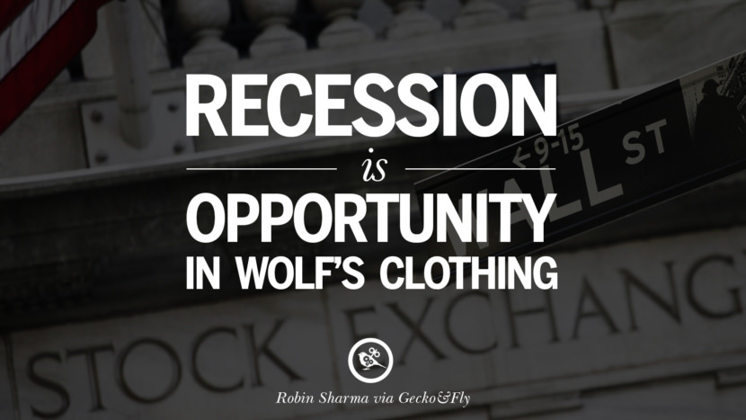 Recession is opportunity in wolf's clothing. - Robin Sharma