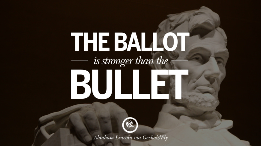 The ballot is stronger than the bullet. Quote by Abraham Lincoln