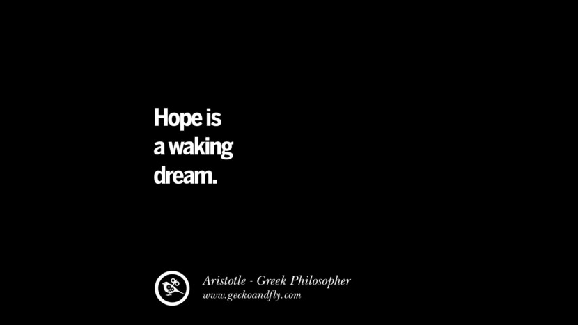 Hope is a waking dream. Aristóteles cita sobre Ética, Amor, Vida, Política e Educação.