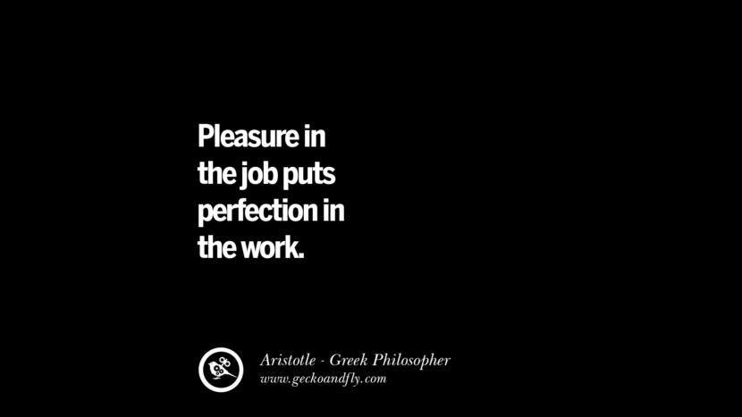 Le plaisir du travail met la perfection dans le travail. Citations célèbres d'Aristote sur l'éthique, l'Amour, la Vie, la Politique et l'Éducation