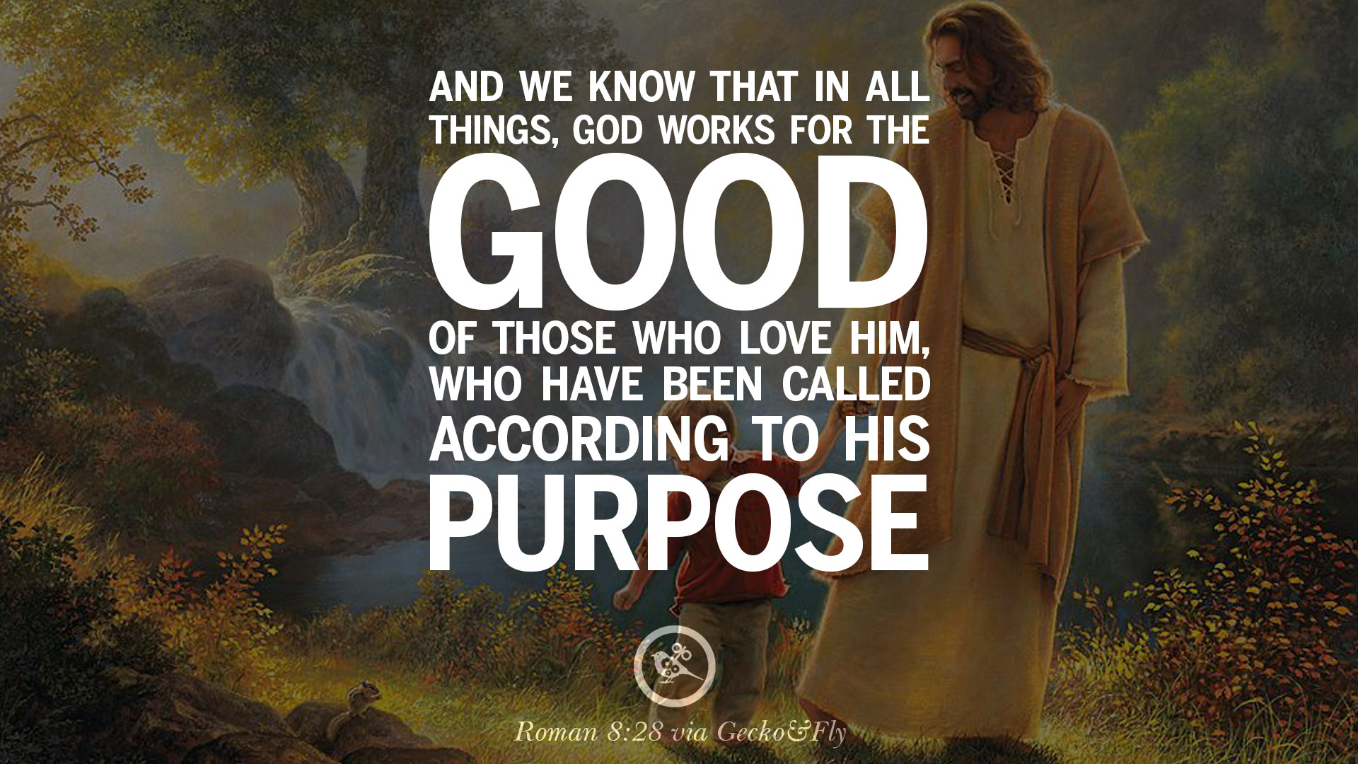 And we know that in all things God works for the good of those who love him who have been called according to his purpose – Roman 8 28