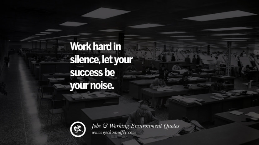 Lavora duro in silenzio, lascia che il tuo successo sia il tuo rumore. Quotes On Office Job Occupation, Working Environment and Career Success