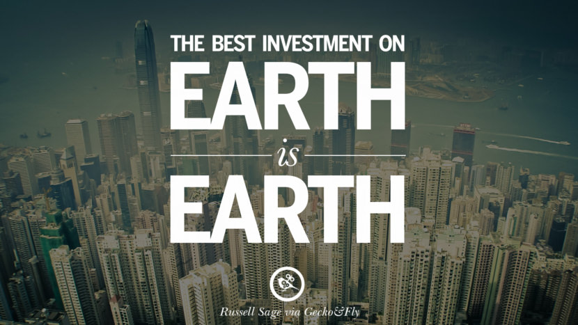 The best investment on earth is earth. - Louis Glickman