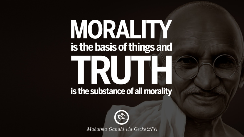 Morality is the basis of things and truth is the substance of all morality. Quote by Mahatma Gandhi