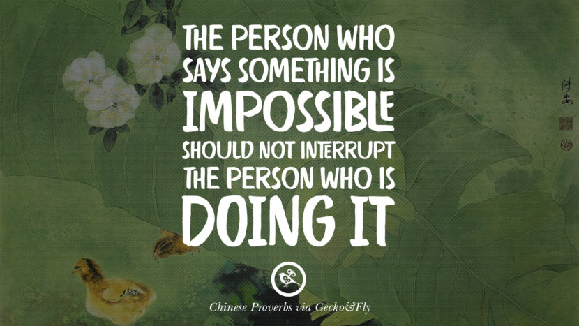 The person who says something is impossible should not interrupt the person who is doing it.