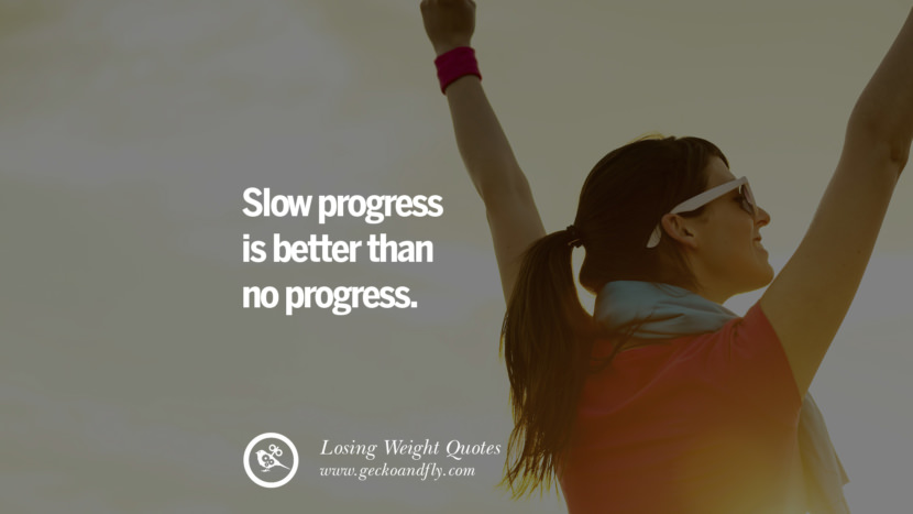 Slow progress is better than no progress.