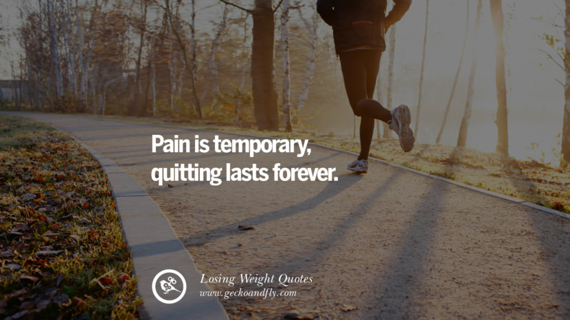 Pain is temporary, quitting lasts forever.