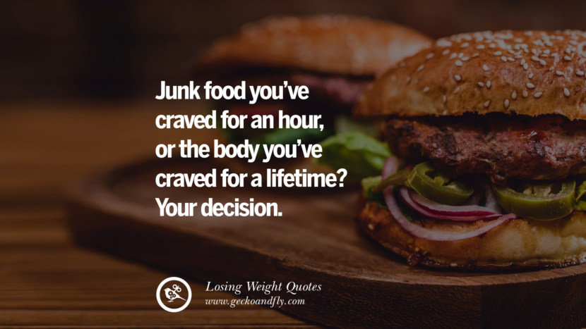 Junk food you've craved for an hour, or the body you've craved for a lifetime? Your decision.