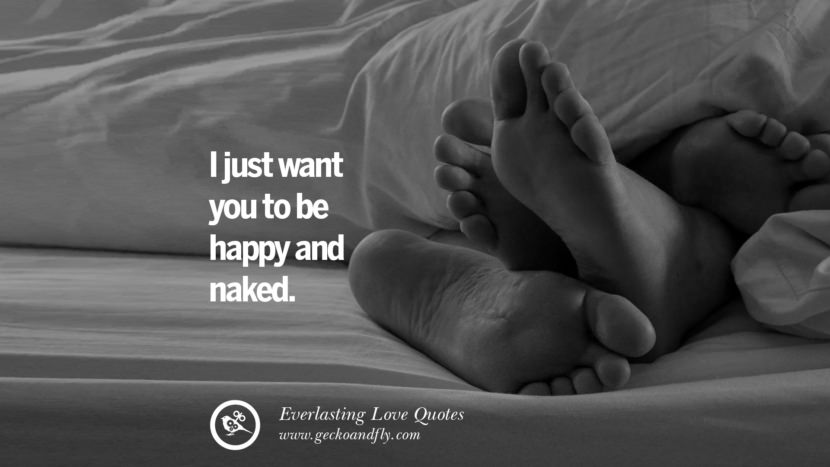 I just want you to be happy and naked.