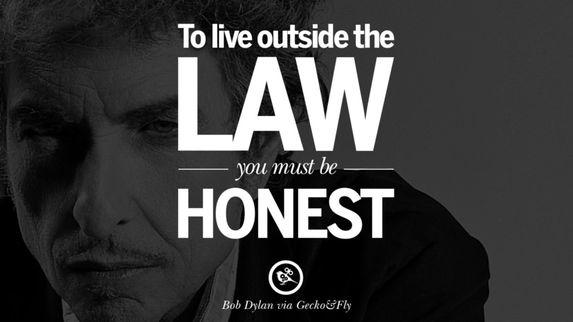 To live outside the law you must be honest. Quote by Bob Dylan