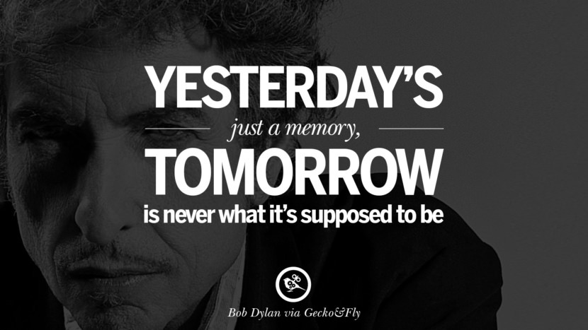  Gårsdagens bare et minne, i morgen er aldri hva det skal være. Beste tumblr sitater instagram pinterest Bob Dylan Sitater På Frihet, Kjærlighet via Hans Tekster og Sanger