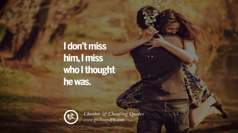 I don't miss him, I miss who I though he was.