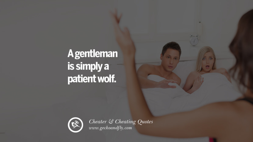 A gentleman is simply a patient wolf.