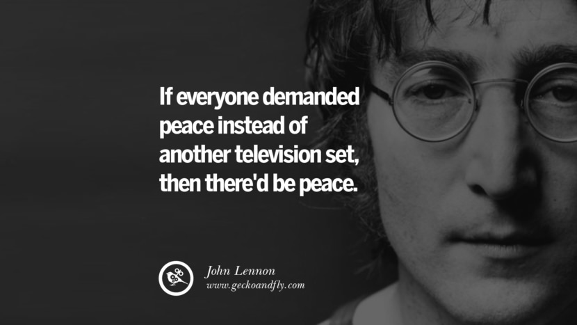 If everyone demanded peace instead of another television set, then there'd be peace. Quote by John Lennon