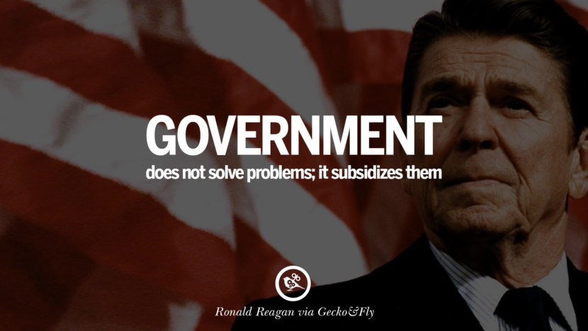 Government does not solve problems; it subsidizes them.