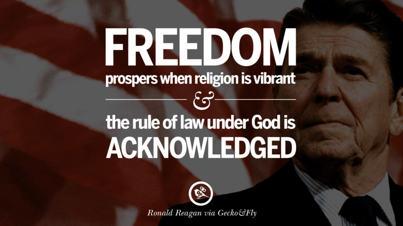 Freedom prospers when religion is vibrant and the rule of law under God is acknowledged.