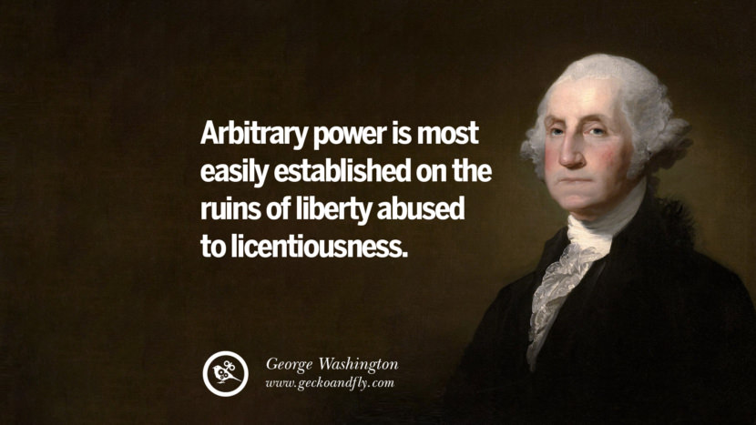 Arbitrary power is most easily established on the ruins of liberty abused to licentiousness.