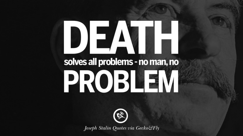 Death solves all problems - no man, no problem. Quote by Joseph Stalin