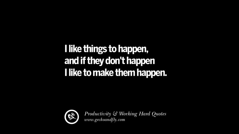 J'aime que les choses se produisent, et si elles ne se produisent pas, j'aime les faire se produire. Citations inspirantes sur la productivité et le travail acharné pour atteindre le succès facebook instagram twitter tumblr pinterest poster wallpaper download't happen I like to make them happen. Inspiring Quotes On Productivity And Working Hard To Achieve Success facebook instagram twitter tumblr pinterest poster wallpaper download