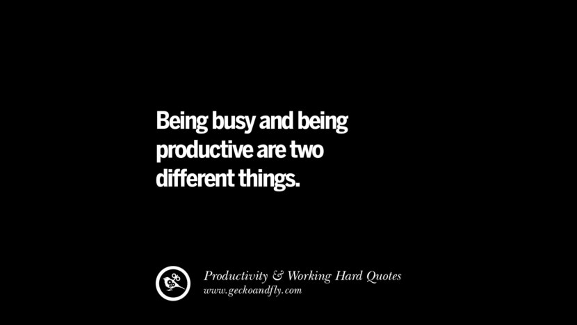 Etre occupé et être productif sont deux choses différentes. Inspiring Quotes On Productivity And Working Hard To Achieve Success facebook instagram twitter tumblr pinterest poster wallpaper download