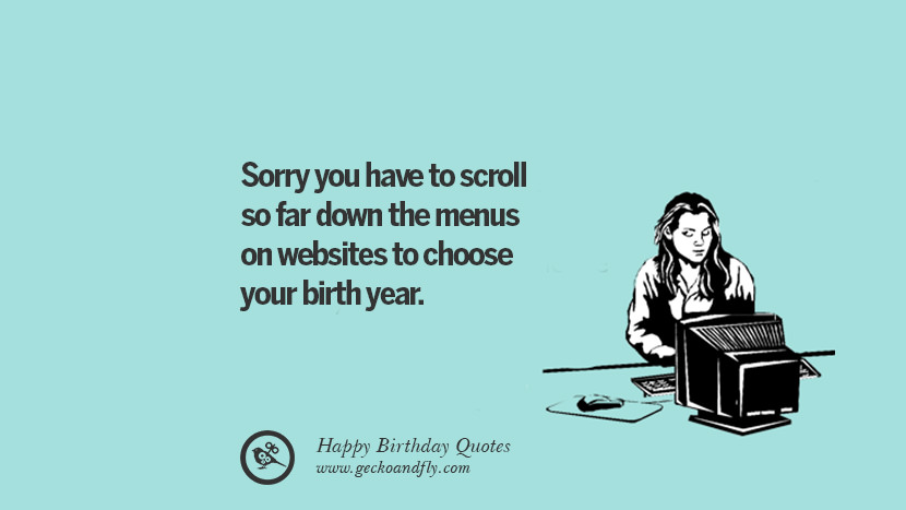 출생 연도를 선택하기 위해 웹 사이트의 메뉴를 지금까지 스크롤해야 죄송합니다. 재미있는 생일에 따옴표를 말하고 소원을 위한 facebook twitter instagram 클립과 텀블러